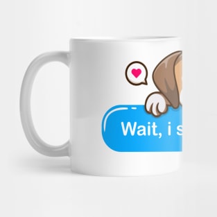 Wait i See a Puppy in Text style Mug